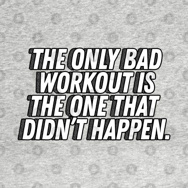 The Only Bad Workout Is The One That Didn't Happen - Motivational Quotes by DankFutura